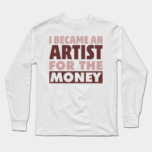 Artist Money Fame Funny Humor Sarcastic Jokes Cash Money Long Sleeve T-Shirt